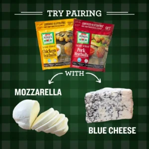 Jones Dairy Farm All Natural Chicken Meatballs and Pork Meatballs paired with Mozzarella and Blue Cheese.